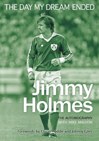 The Day My Dream Ended: Autobiography of Jimmy Holmes