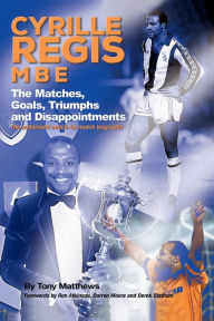 Title: Cyrille Regis MBE: The Matches, Goals, Triumphs and Disappointments, Author: Tony Matthews