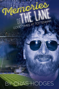 Title: Memories of The Lane: Good Times at Tottenham, Author: Chas Hodges