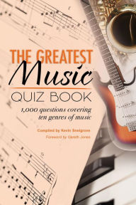 Title: The Greatest Music Quiz Book: 1,000 questions covering ten genres of music, Author: Kevin Snelgrove