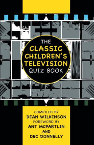 Title: The Classic Children's Television Quiz Book, Author: Dean Wilkinson