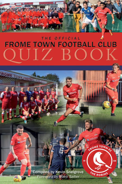 The Official Frome Town Football Club Quiz Book: 600 Questions about the Robins
