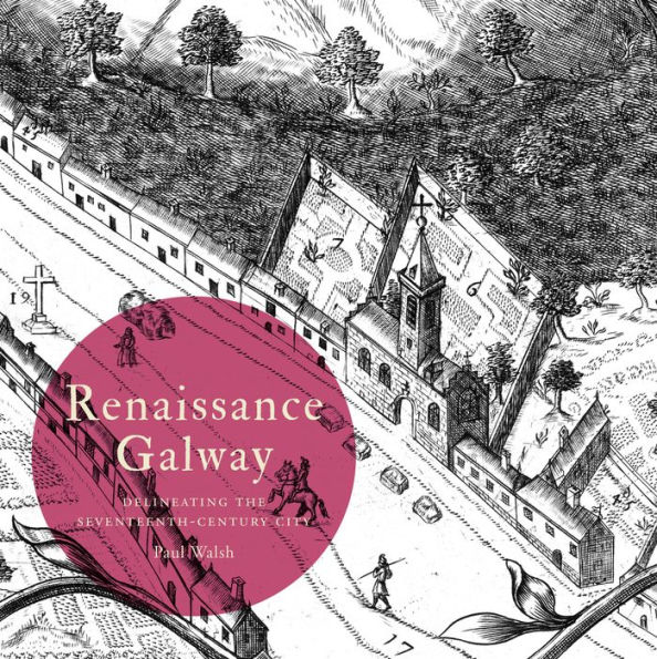 Renaissance Galway: delineating the seventeenth-century city