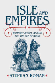 Ipod ebooks download Isle and Empires: Romanov Russia, Britain and the Isle of Wight