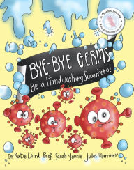 Title: Bye-Bye Germs: Be a Handwashing Superhero!, Author: Katie Laird