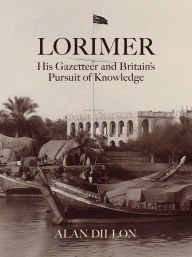 Title: Lorimer: His Gazetteer and Britain's Pursuit of Knowledge, Author: Alan Dillon