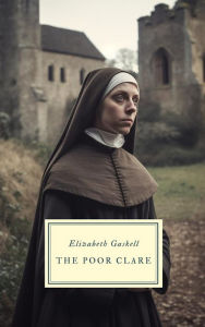 Title: The Poor Clare, Author: Elizabeth Gaskell