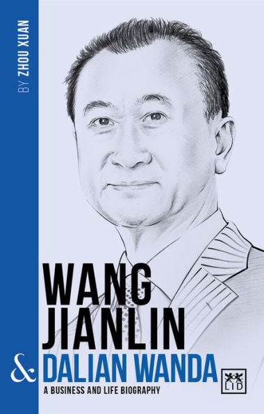 Wang Jianlin & Dalian Wanda: A Business and Life Biography