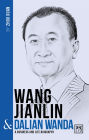 Wang Jianlin & Dalian Wanda: A Business and Life Biography