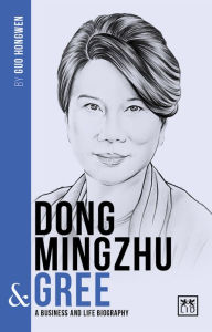 Title: Dong Mingzhu & Gree: A Business and Life Biography, Author: Sarah Dunning