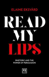 Title: Read My Lips: Rhetoric and the power of persuasion, Author: Rusty Tears