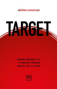 Title: Target: Business wisdom from the ancient Japanese martial art of Kyudo, Author: Larkins