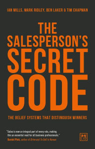 Title: The Salesperson's Secret Code: The Belief Systems That Distinguish Winners, Author: Ian Mills