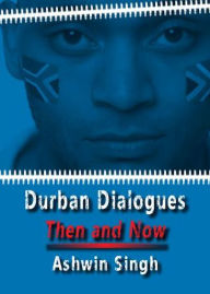 Title: Durban Dialogues, Then and Now, Author: Ashwin Singh