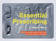 Title: Essential Prescribing: Systems-based guide to the most common drugs in medicine, Author: Razan Nour
