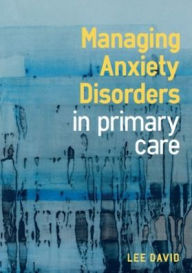 Title: Managing Anxiety Disorders in Primary Care, Author: Lee David