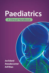 Title: Paediatrics: A clinical handbook, Author: Joe Esland