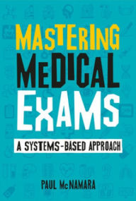 Title: Mastering Medical Exams: A systems-based approach, Author: Paul McNamara