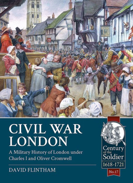 Civil War London: A Military History of London under Charles I and Oliver Cromwell