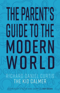 Title: The Parent's Guide to the Modern World, Author: Richard Daniel Curtis