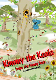 Title: Kimmy the Koala Helps the Honey Bees in Summertown Wood, Author: Meloney Clement Et Poly-Rythmo