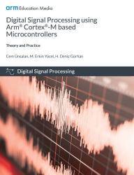 Title: Digital Signal Processing using Arm Cortex-M based Microcontrollers: Theory and Practice, Author: Cem ïnsalan
