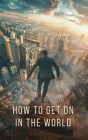 How to Get on in the World: A Ladder to Practical Success