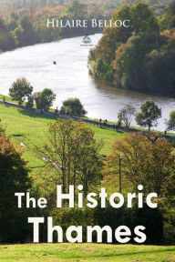 Title: The Historic Thames, Author: Hilaire Belloc