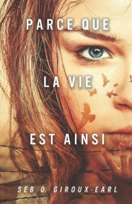 Title: Parce que la vie est ainsi, Author: Seb O Giroux-Earl