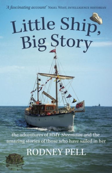 Little Ship, Big Story: the adventures of HMY Sheemaun and amazing stories those who have sailed her