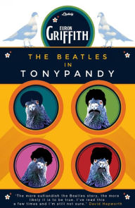 Title: The Beatles in Tonypandy, Author: Euron Griffith