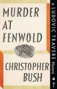 Title: Murder at Fenwold: A Ludovic Travers Mystery, Author: Christopher Bush