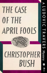 Title: The Case of the April Fools: A Ludovic Travers Mystery, Author: Christopher Bush