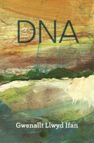 Title: Dna, Author: Gwenallt Llwyd Ifan