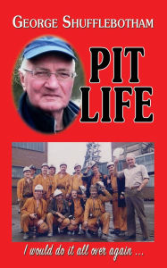 Title: Pit Life: I would do it all over again ..., Author: George Shufflebotham