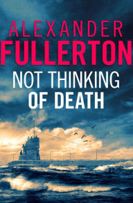 Title: Not Thinking Of Death, Author: Alexander Fullerton