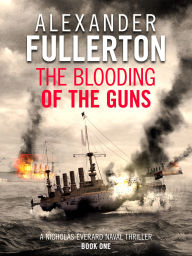 Title: The Blooding of the Guns, Author: Alexander Fullerton