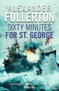 Title: Sixty Minutes for St. George, Author: Alexander Fullerton