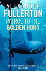 Title: Patrol to the Golden Horn, Author: Alexander Fullerton