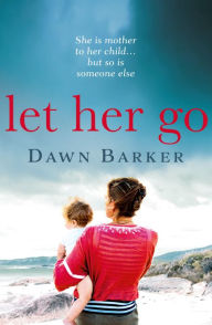 Title: Let Her Go, Author: Dawn Barker