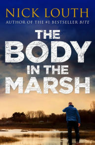 Title: The Body in the Marsh, Author: Nick Louth