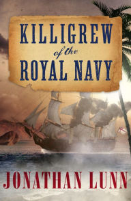 Title: Killigrew of the Royal Navy, Author: Jonathan Lunn