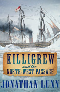 Title: Killigrew and the North-West Passage, Author: Jonathan Lunn