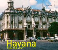 Title: Havana Then and Now, Author: Llilian Llanes