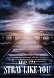 Title: Stray Like You, Author: Kevin Ryan