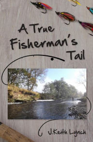 Title: A True Fisherman's Tail, Author: J. Keith Lynch