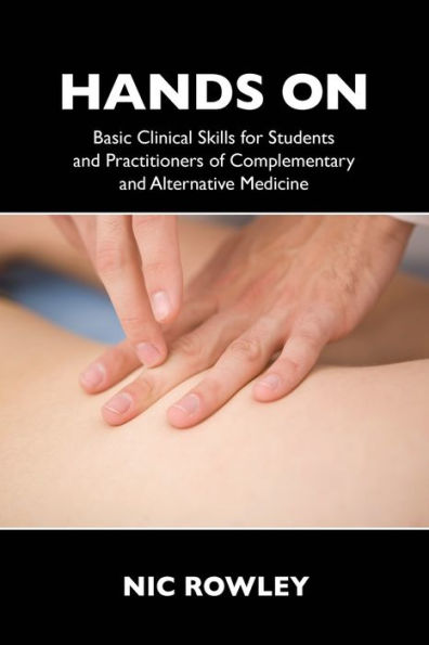 Hands On: Basic Clinical Skills for Students and Practitioners of Complementary and Alternative Medicine