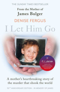 Title: I Let Him Go: The heartbreaking book from the mother of James Bulger, Author: Gianluca Casalino