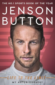 Title: Jenson Button: Life to the Limit: My Autobiography, Author: Jenson Button