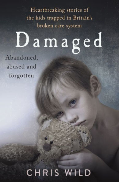 Damaged: Heartbreaking Stories of the Kids Trapped Britain's Broken Care System